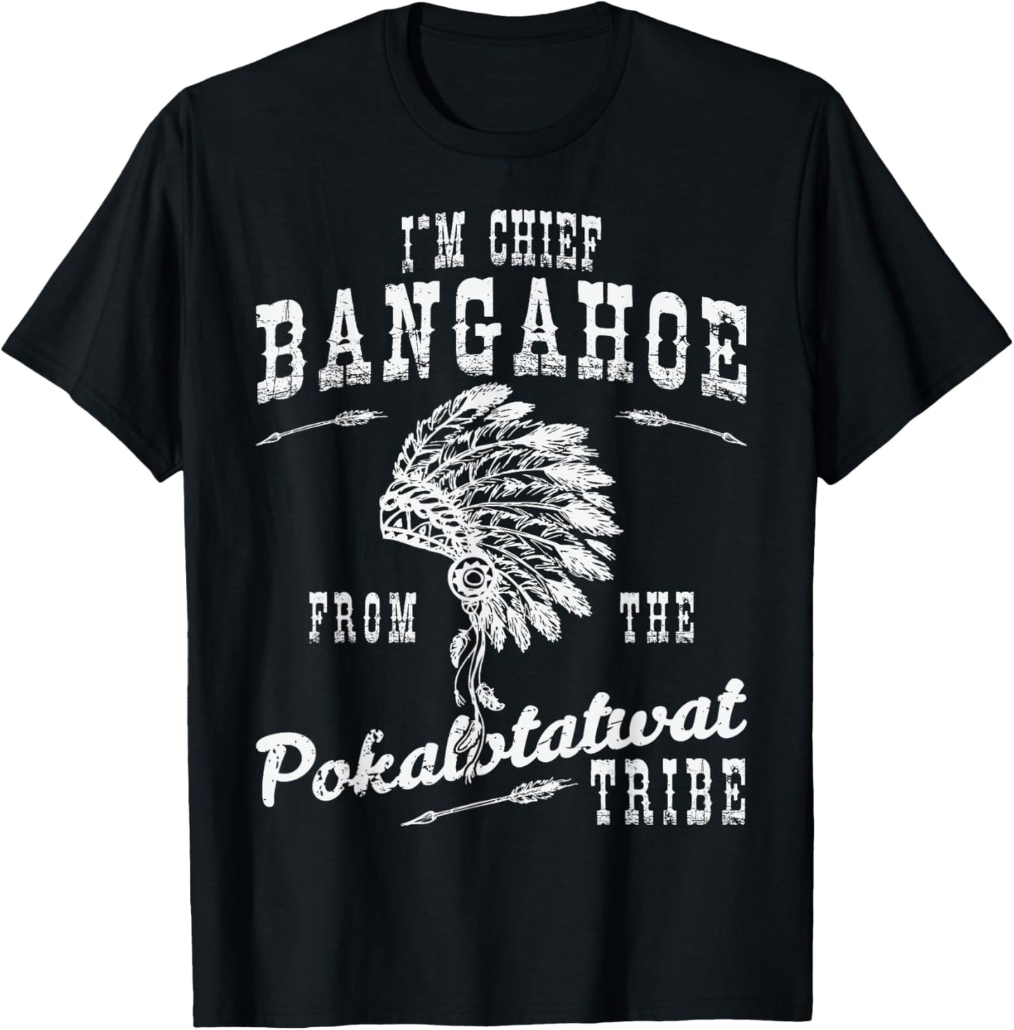 I'm Chief Bangahoe from Pokalotatwat Tribe Polkadotsweat T-Shirt - T-Shirt | Black