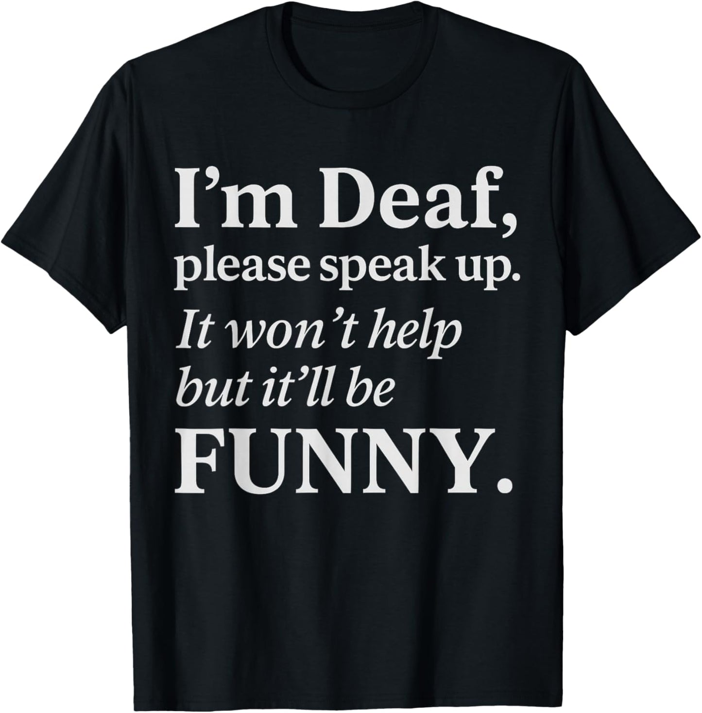 Funny Deaf Humor Quote Hearing Impaired Joke Sarcastic T-Shirt - T-Shirt | Black