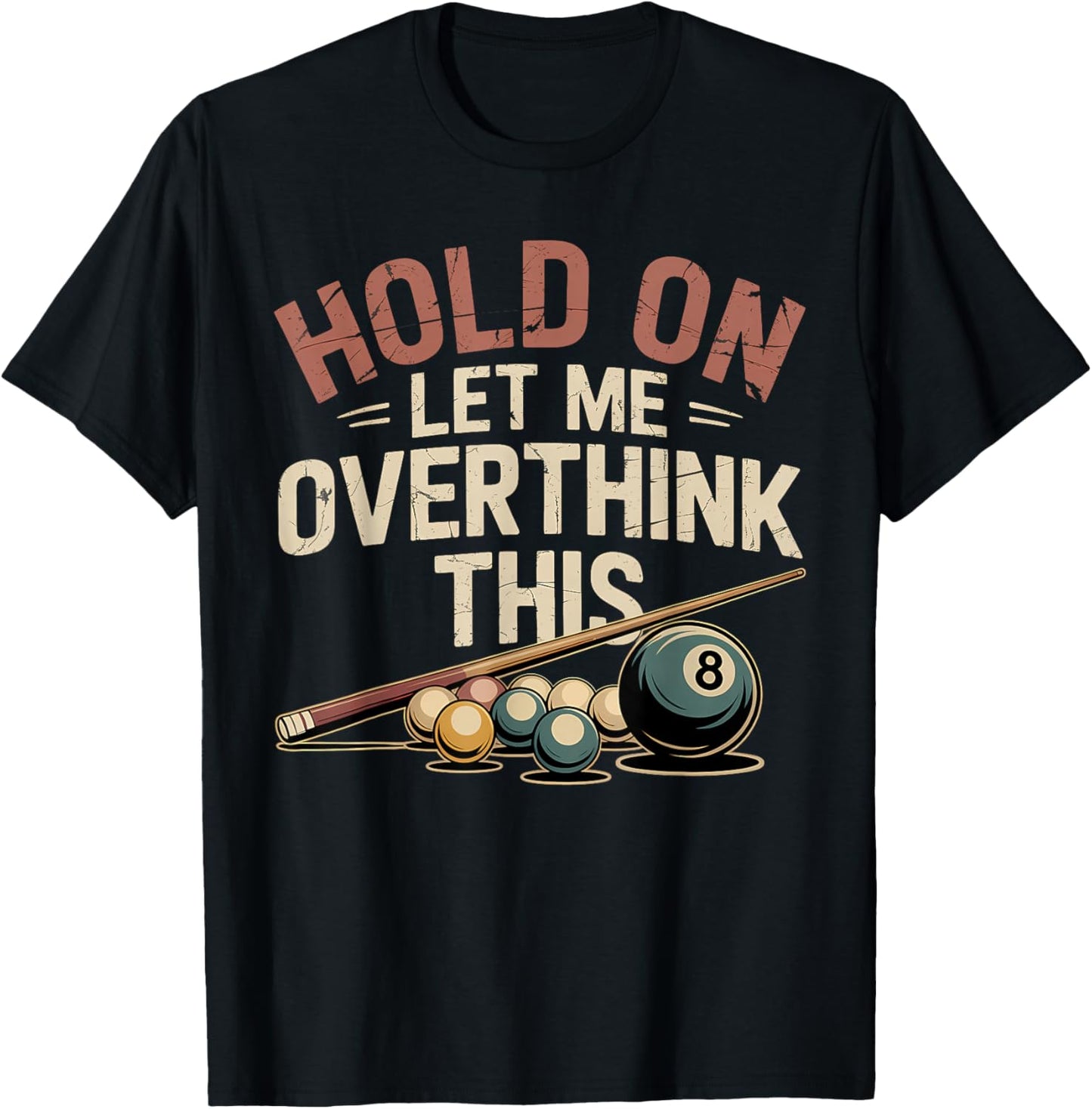 Hold On Let Me Overthink This Funny Billiards Pool Player T-Shirt - T-Shirt | Black