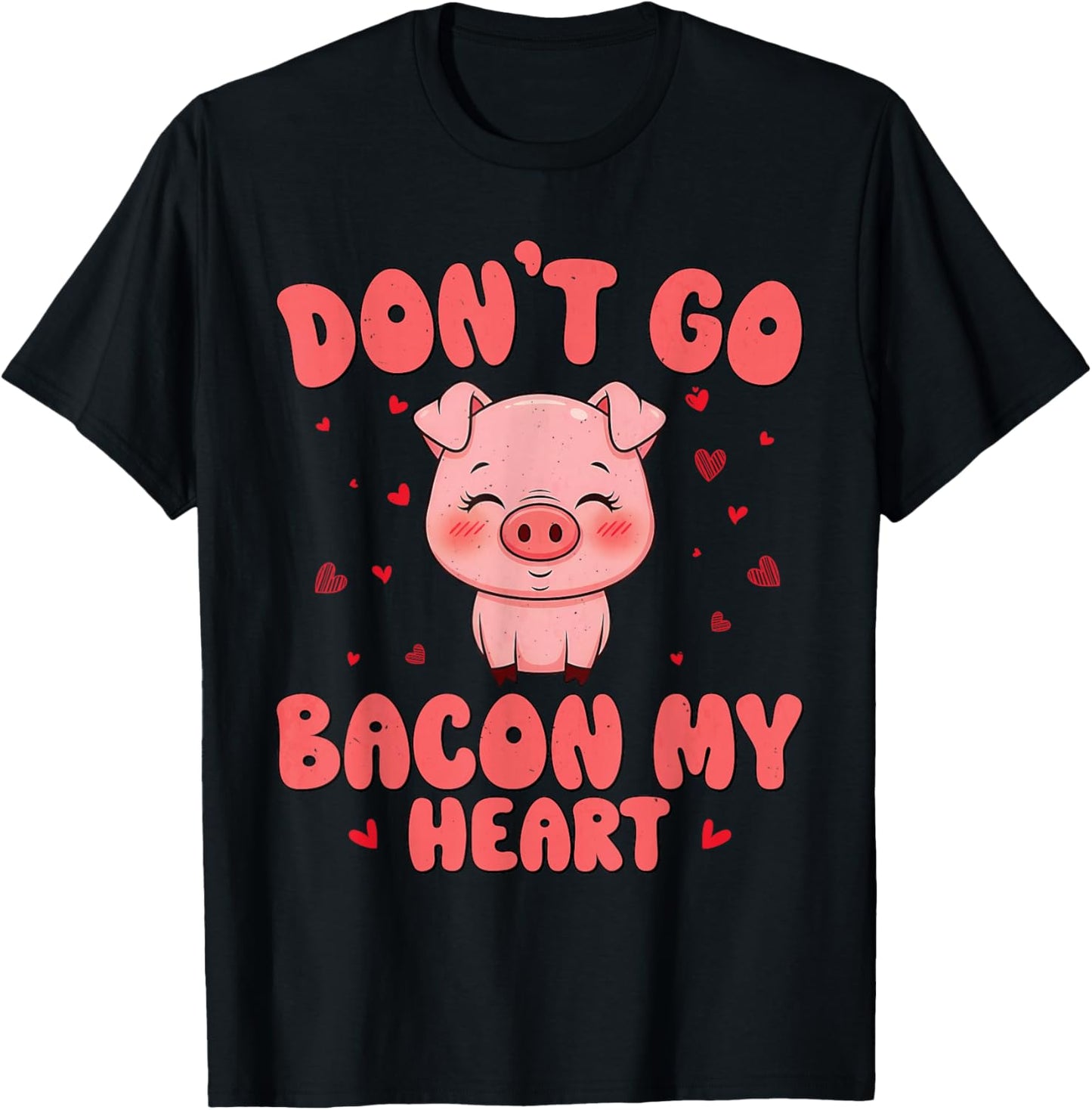 Don't Go Bacon My Heart Cute Pig Valentine Men Women & Girls T-Shirt - T-Shirt | Black
