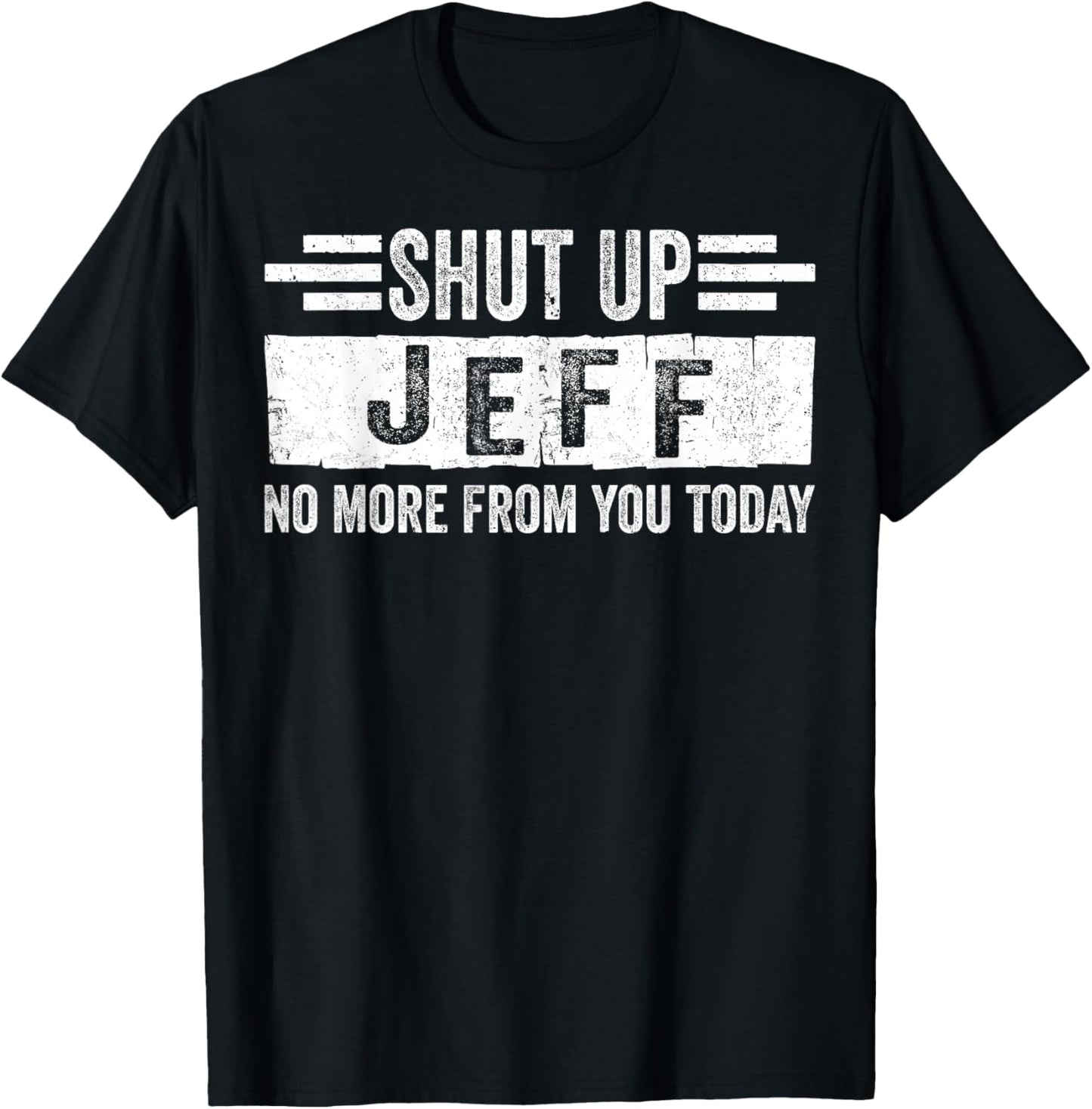 Shut Up Jeff No More from You Funny Personalized Name T-Shirt - T-Shirt | Black