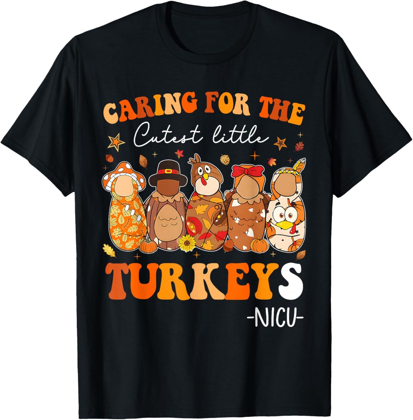 Caring for The Cutest Little Turkeys Thanksgiving NICU Nurse T-Shirt - T-Shirt | Black