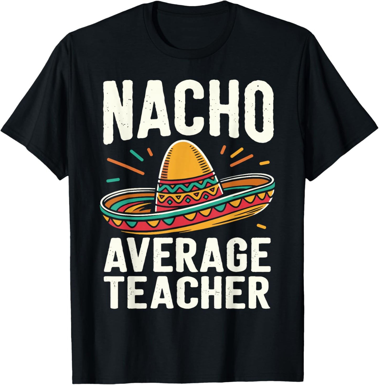 Nacho Average Teacher T-Shirt - T-Shirt | Black