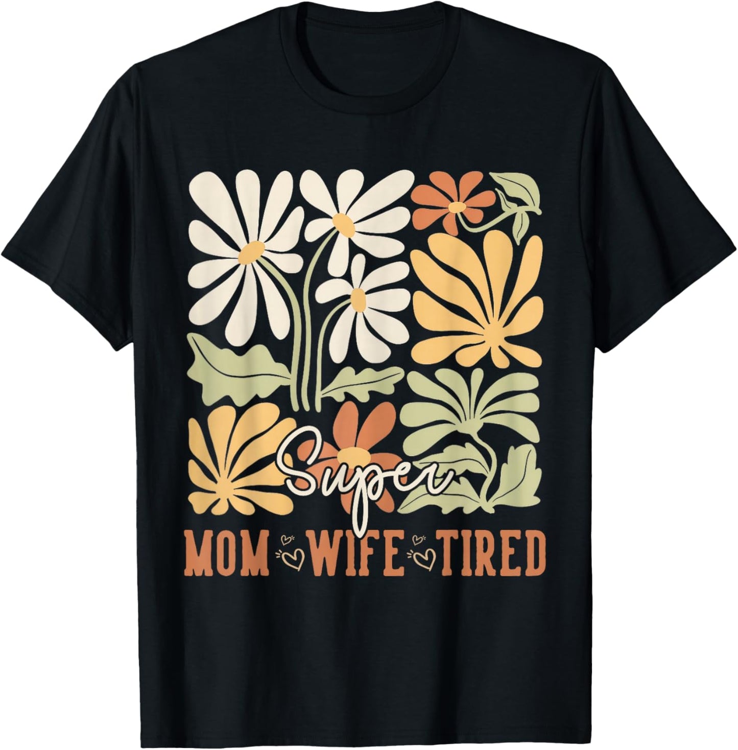 Mother's Day Super Mom Wife Tired Gifts Mom Wildflower T-Shirt - T-Shirt | Black