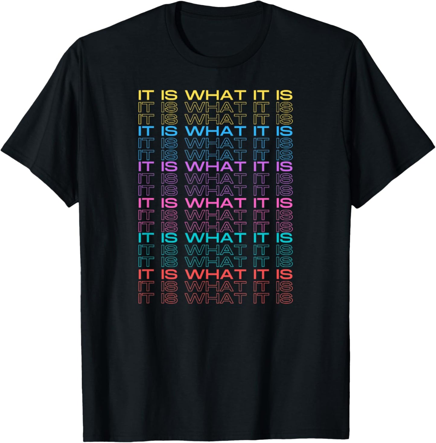 It is What It is Funny Inspiration Design Text Multicolored T-Shirt - T-Shirt | Black
