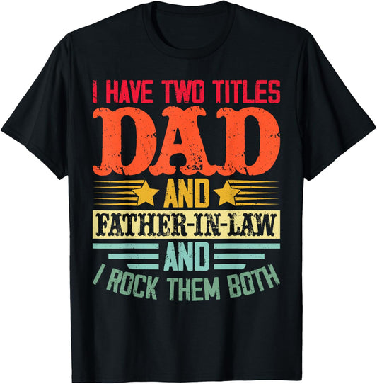 I Have Two Titles Dad and Father-in-Law and I Rock Them Both T-Shirt - T-Shirt | Black