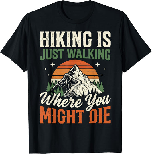 Hiking is Just Walking Where You Might Die T-Shirt - T-Shirt | Black