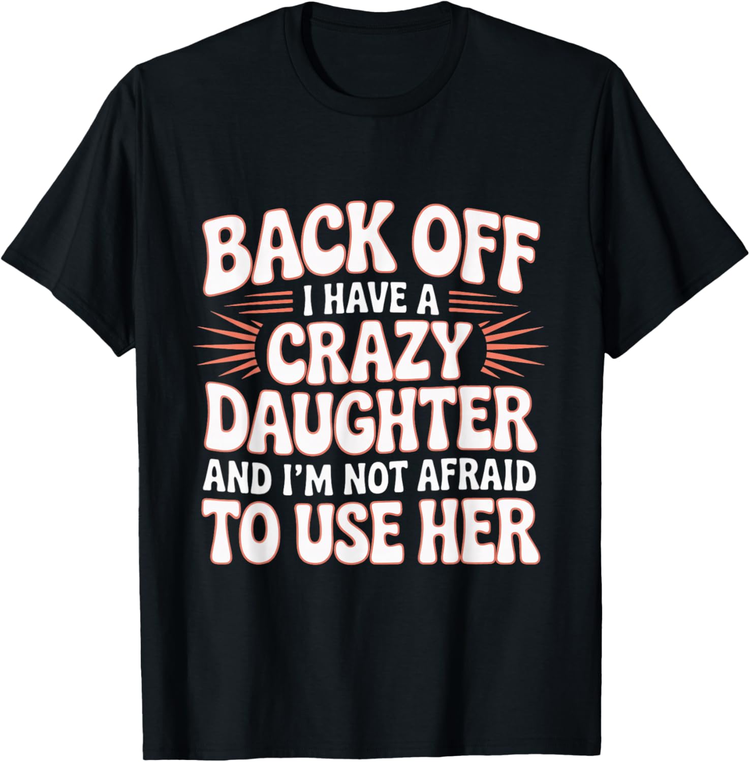 Back Off I Have A Crazy Daughter Groovy Sarcastic Parenting T-Shirt - T-Shirt | Black