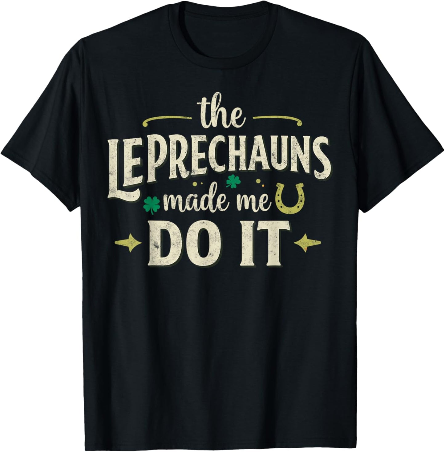 Funny St Patrick’s Day Joke The Leprechaun Made Me do It T-Shirt - T-Shirt | Black