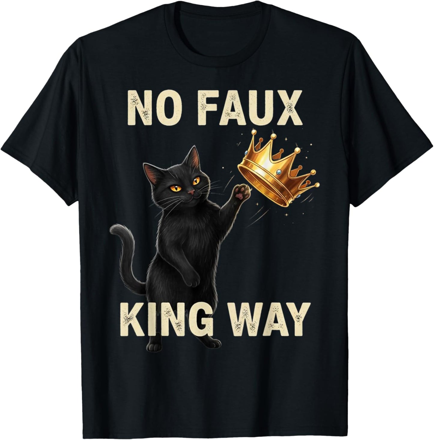 Funny Cat No Faux King Way T-Shirt - T-Shirt | Black