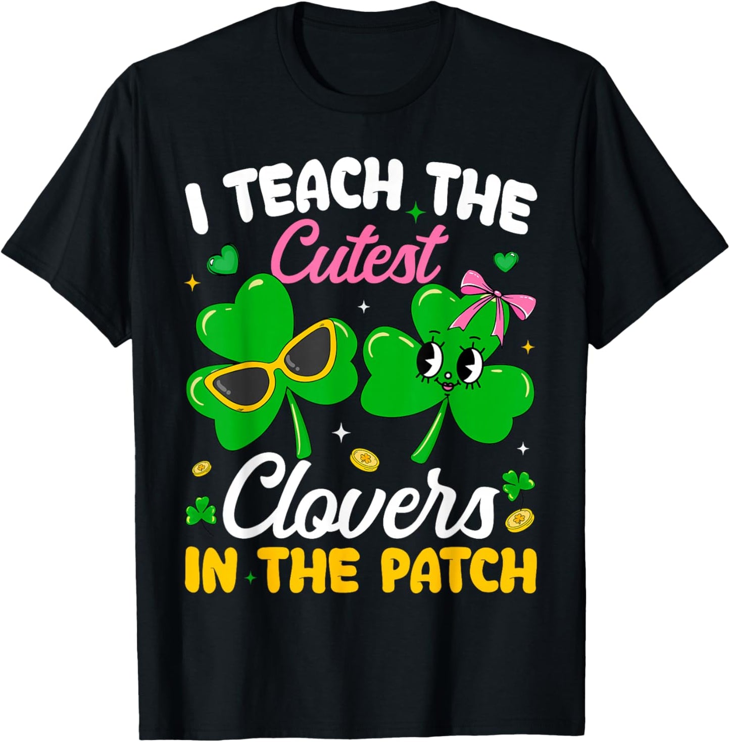 St Patricks Day I Teach The Cutest Clovers in Patch Teacher T-Shirt - T-Shirt | Black