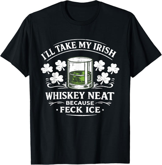 Retro I'll Take My Irish Whiskey Neat Because Feck Ice Funny T-Shirt - T-Shirt | Black