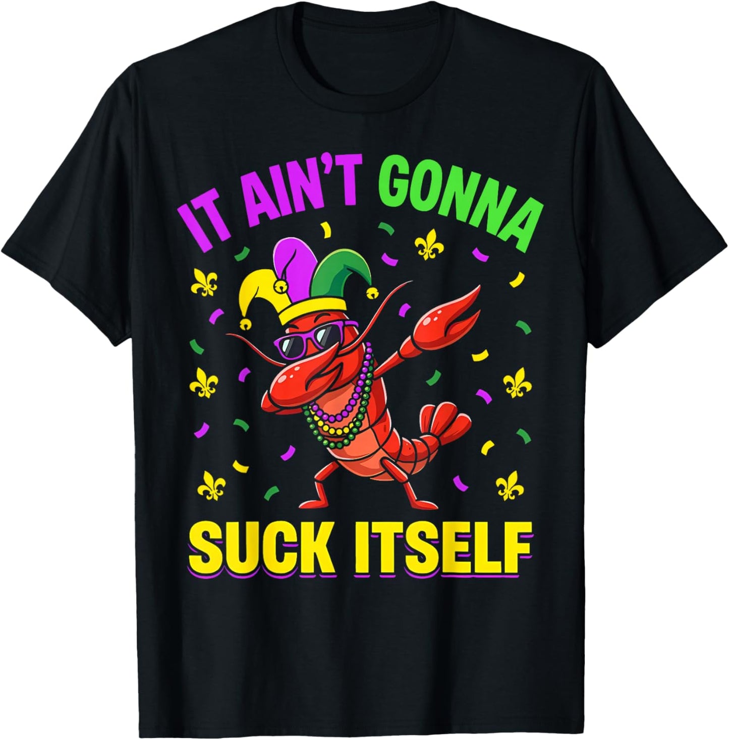 It Aint Gonna Suck Itself Crawfish Funny Mardi Gras T-Shirt - T-Shirt | Black