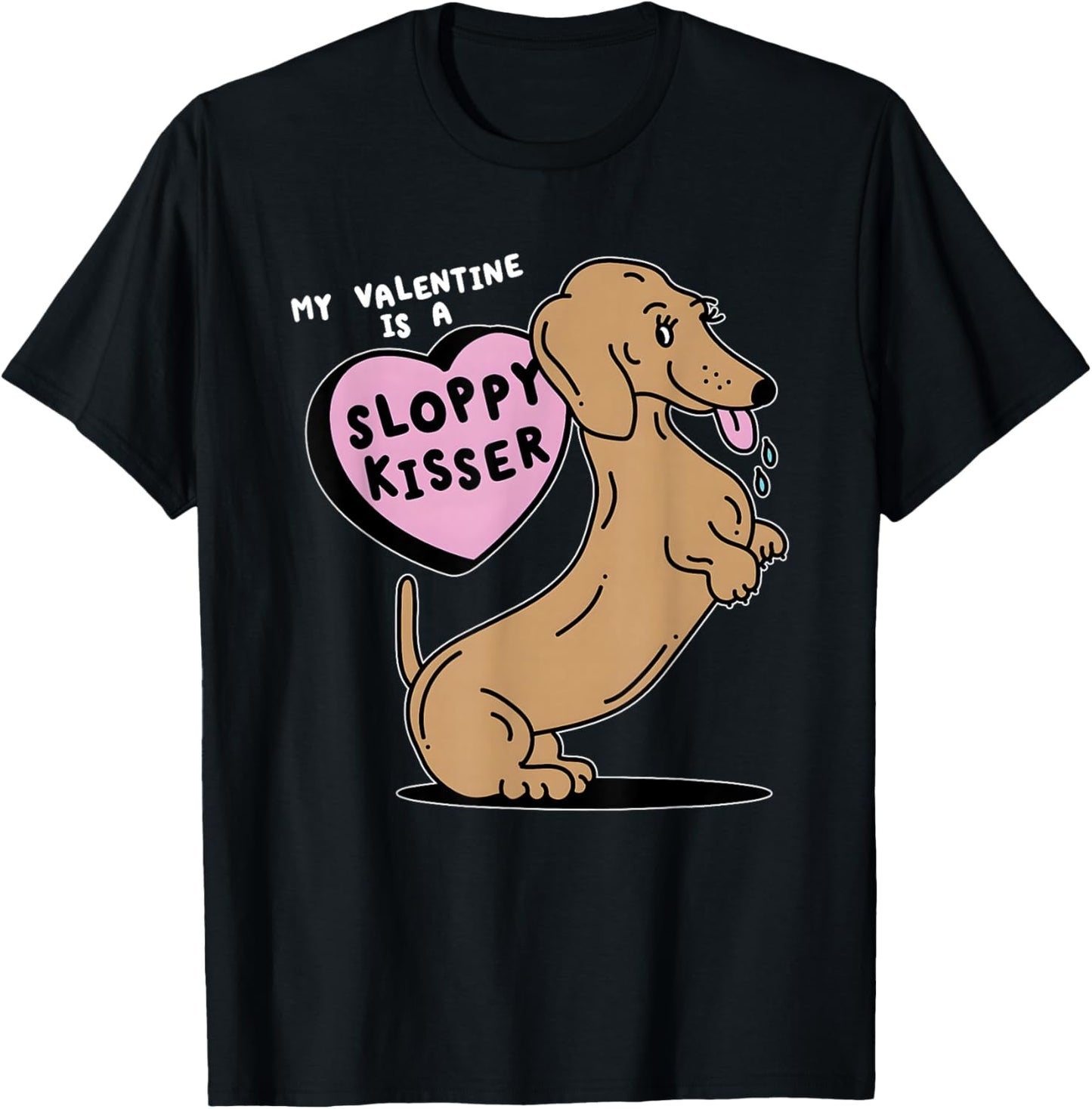 Dogs My Valentine is A Sloppy Kisser T-Shirt - T-Shirt | Black