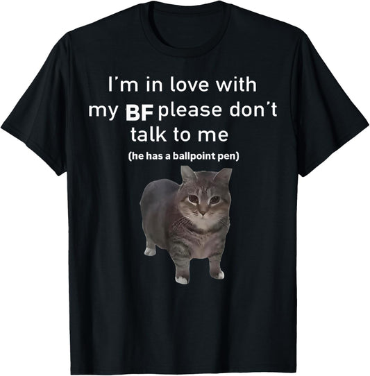 I'm in Love with My BF Please Dont Talk to Me Funny Cat T-Shirt - T-Shirt | Black