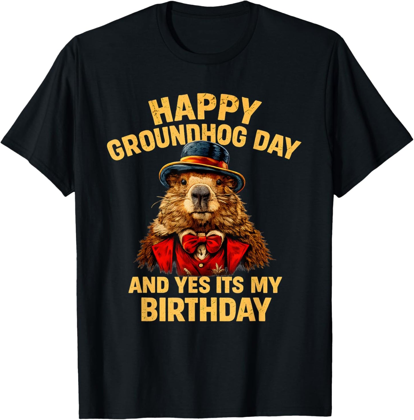 Happy Groundhog Day and Yes It’s My Birthday Funny T-Shirt - T-Shirt | Black