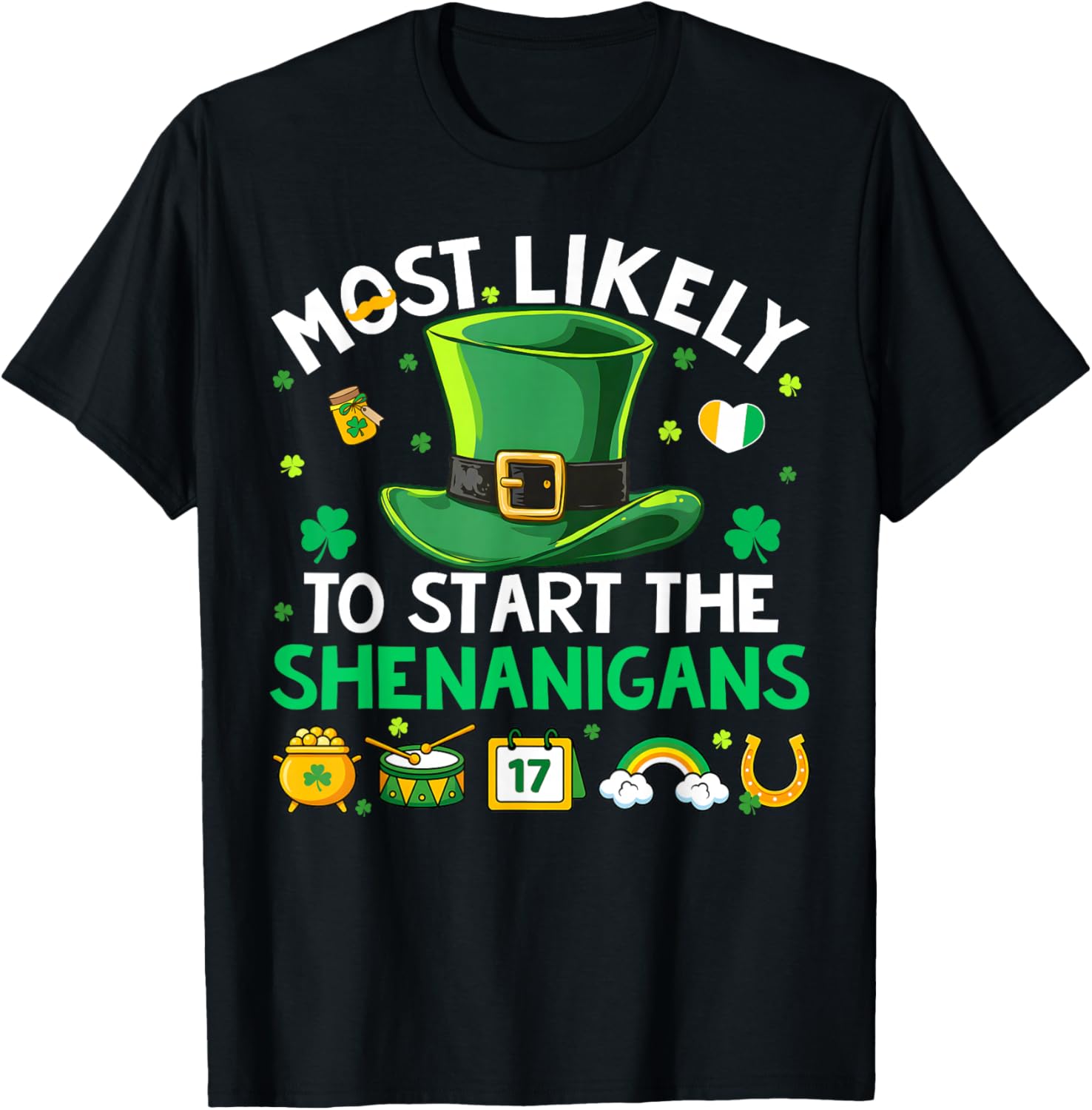 Most Likely Start The Shenanigans St Patricks Men Women Kid T-Shirt - T-Shirt | Black