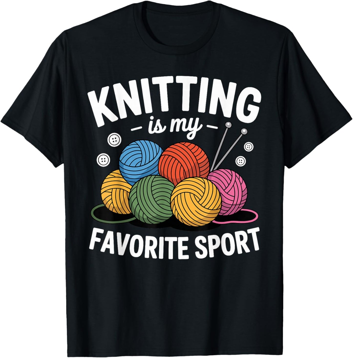 Knitting is My Favorite Sport Funny Knitter Yarn Lovers T-Shirt - T-Shirt | Black