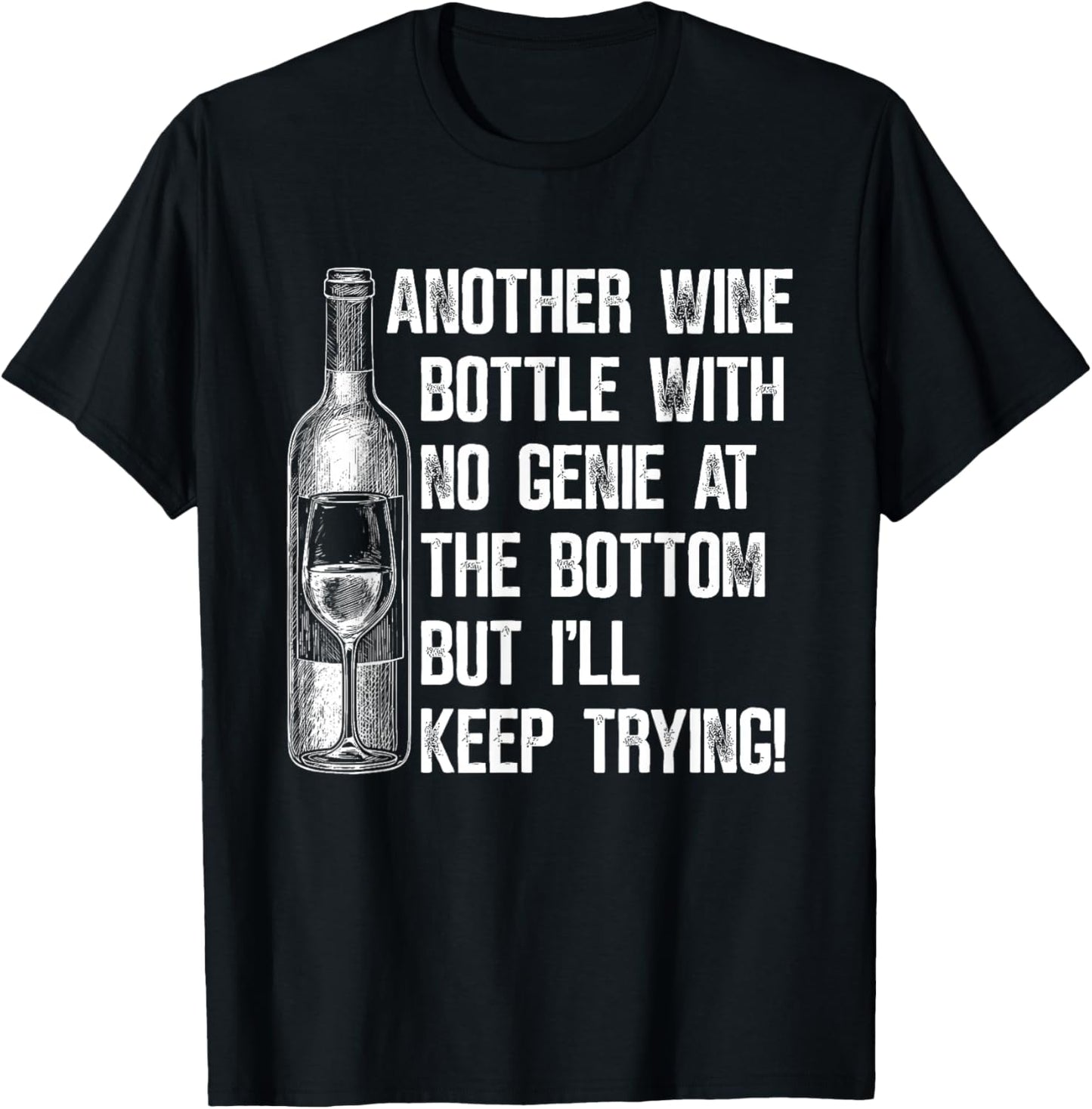 Another Wine Bottle with No Genie at The Bottom But I'll T-Shirt - T-Shirt | Black