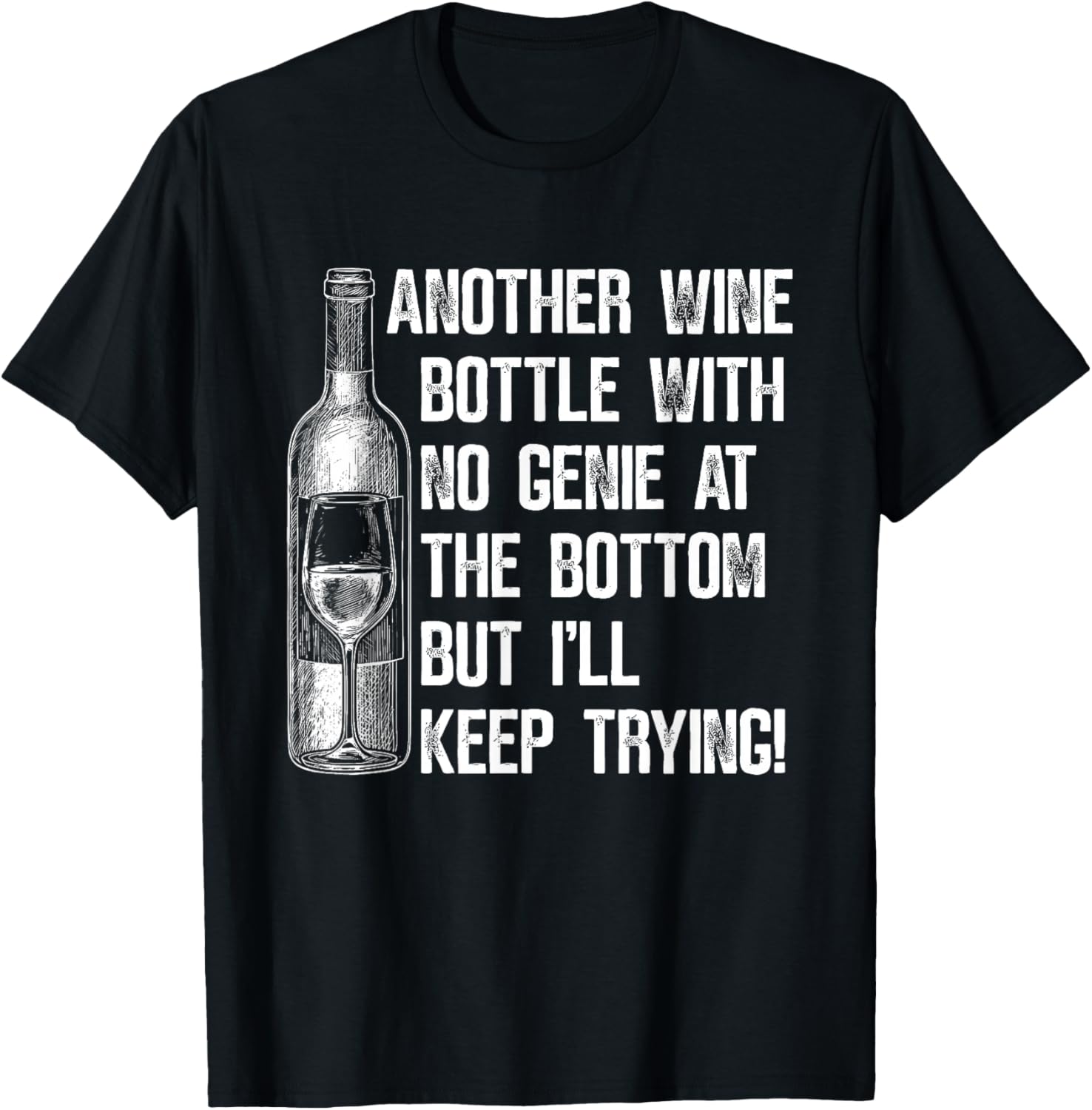 Another Wine Bottle with No Genie at The Bottom But I'll T-Shirt - T-Shirt | Black