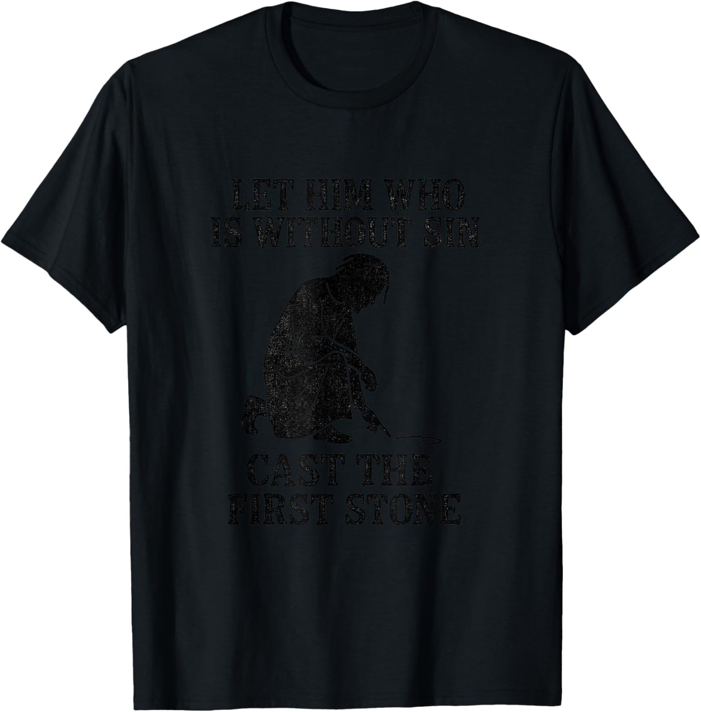 Let Him Who is Without Sin Cast The First Stone – Jesus T-Shirt - T-Shirt | Black