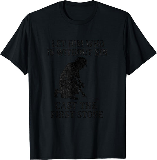 Let Him Who is Without Sin Cast The First Stone – Jesus T-Shirt - T-Shirt | Black