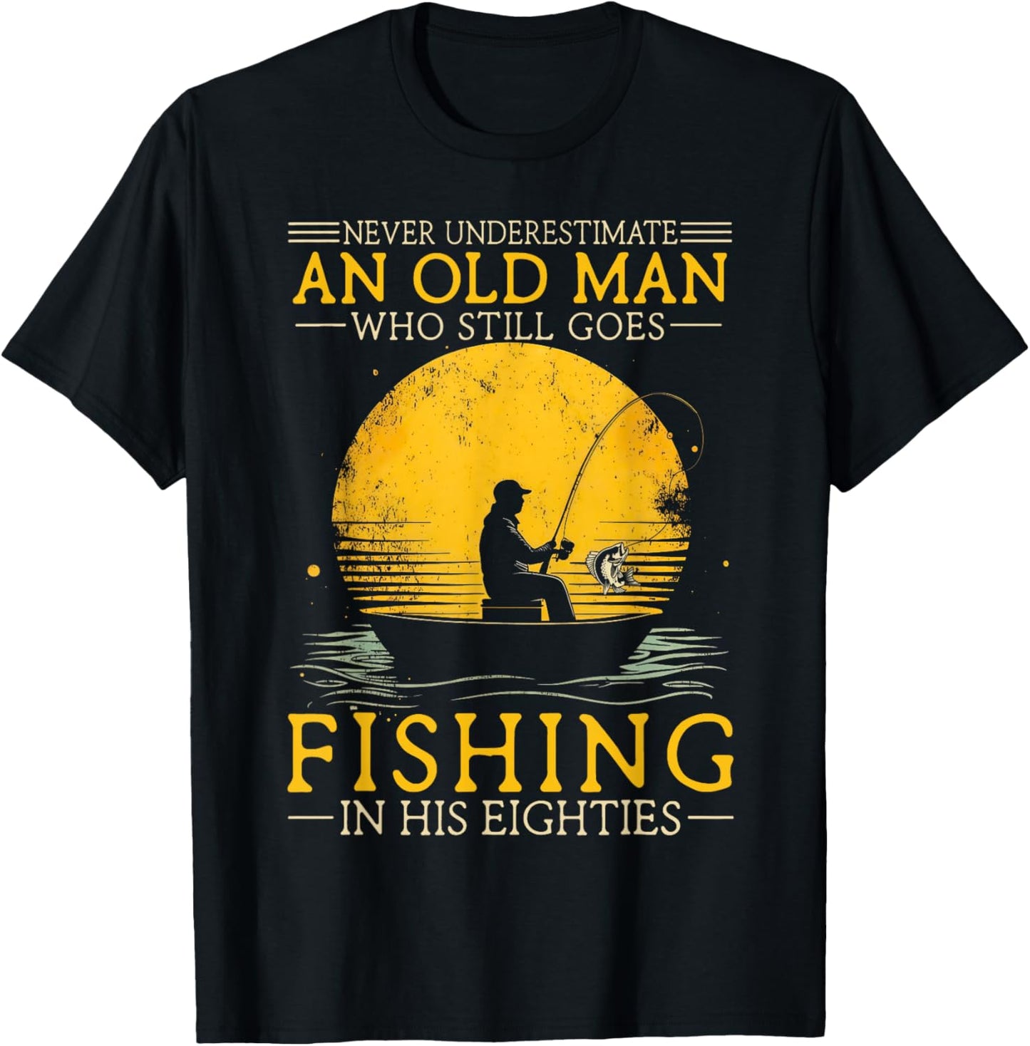 Never Underestimate an Old Man Who Goes Fishing in His 80s T-Shirt - T-Shirt | Black