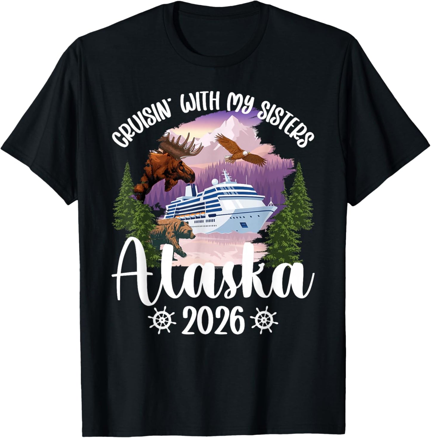 Cruisin' with My Sisters Alaska Cruise 2026 Sisters Cruising T-Shirt - T-Shirt | Black