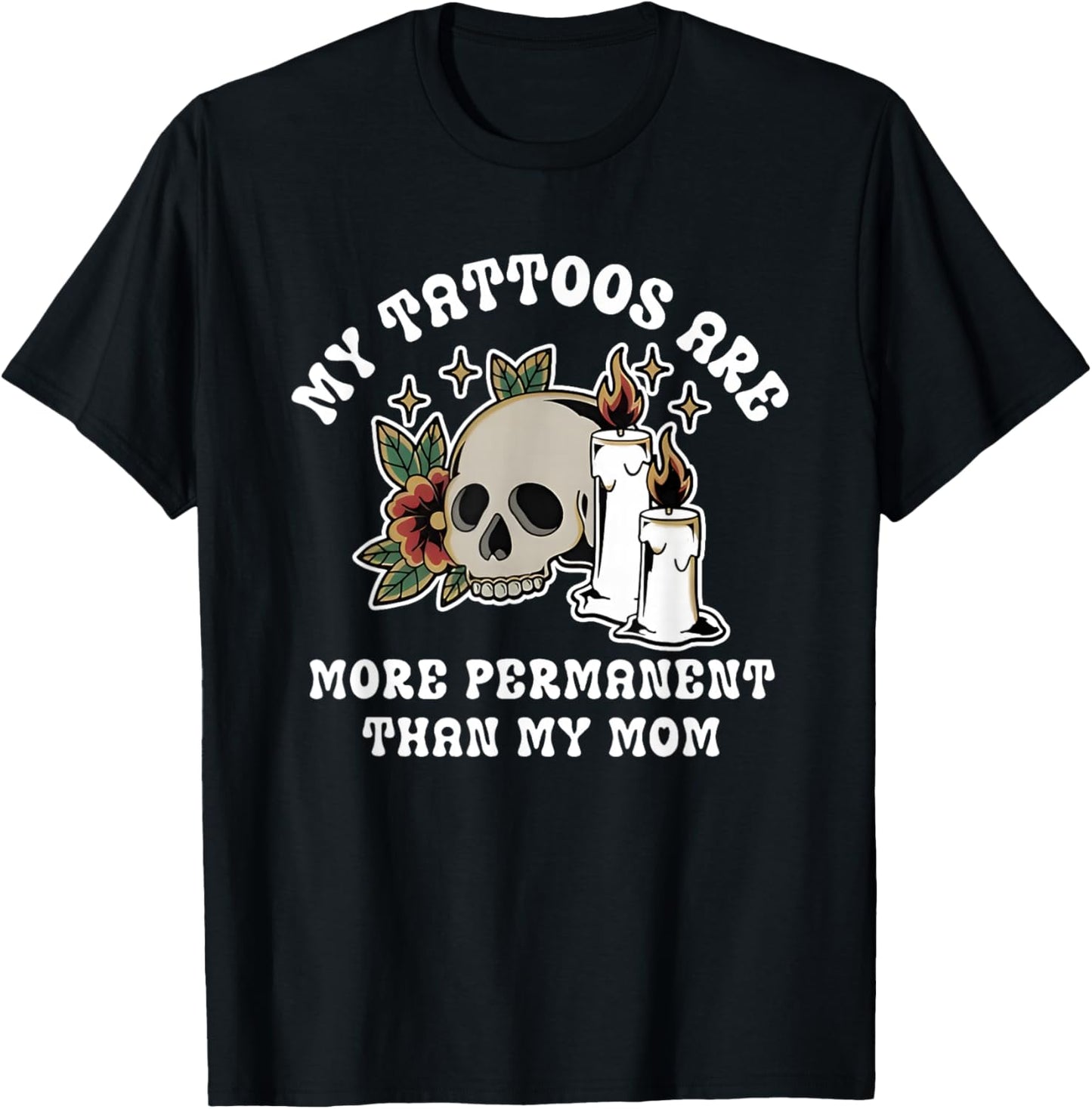 My Tattoos are More Permanent Than My Mom Skull Candle T-Shirt - T-Shirt | Black