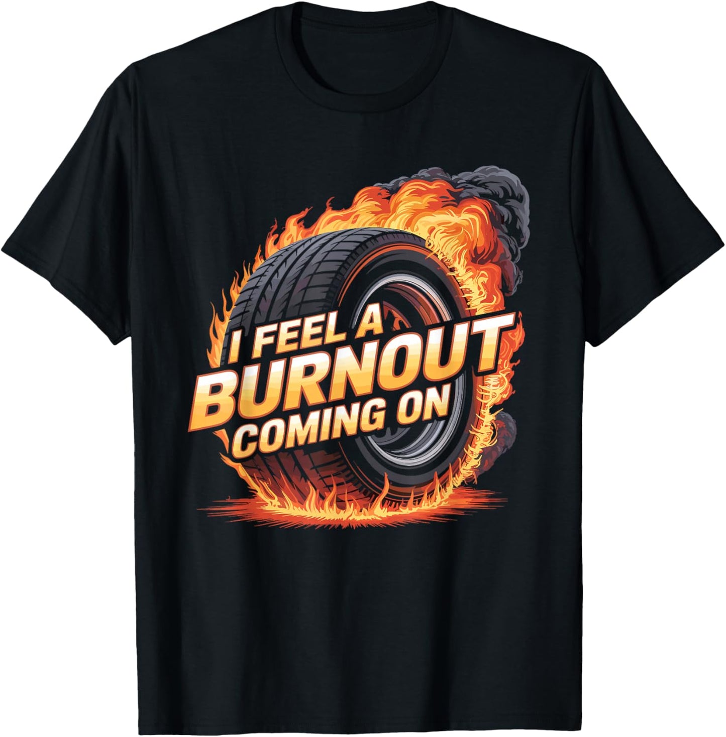 I Feel A Burnout Coming On Racer Slang Car T-Shirt - T-Shirt | Black