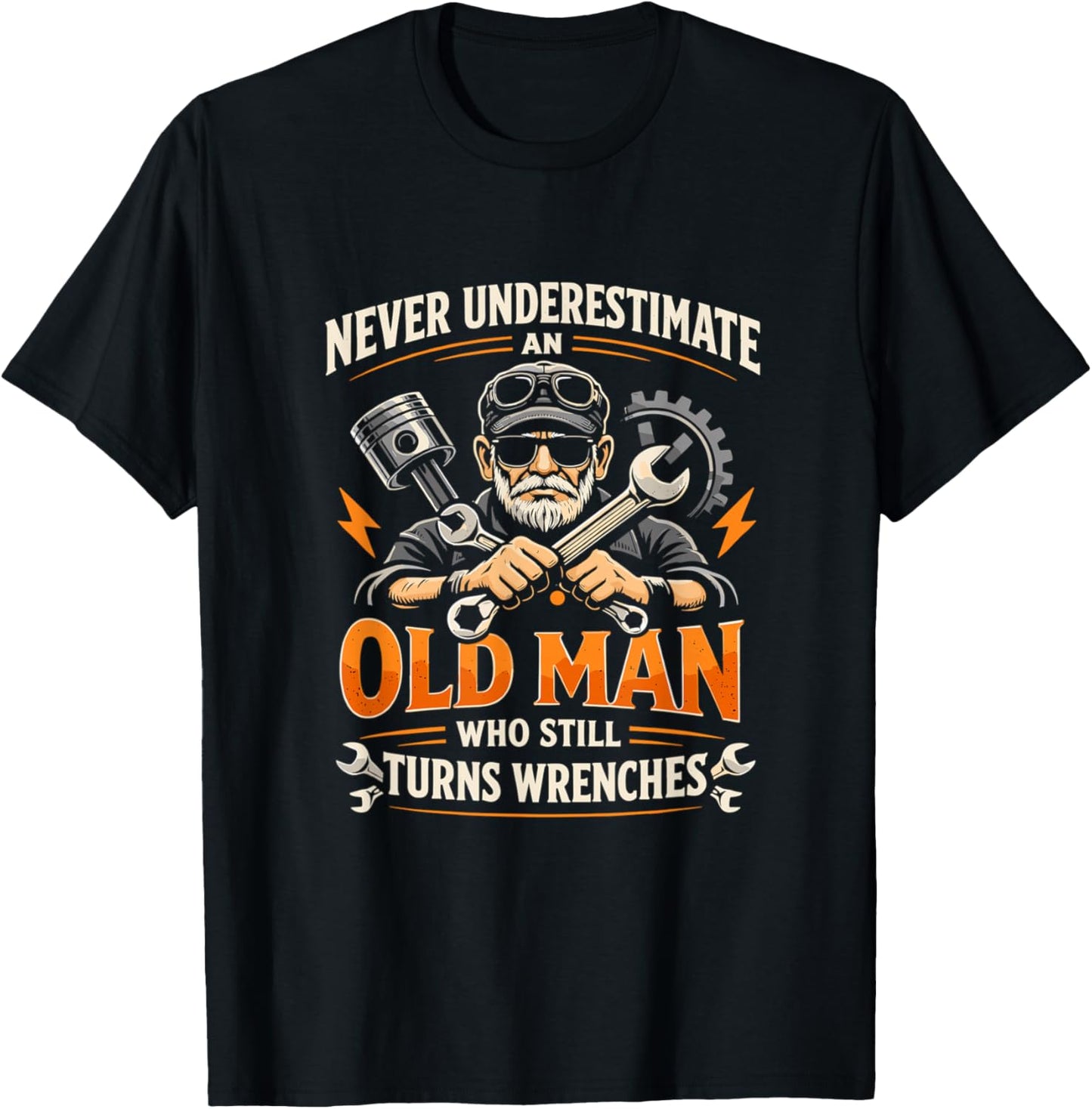 Never Underestimate an Old Man Who Still Turns Wrenches T-Shirt - T-Shirt | Black