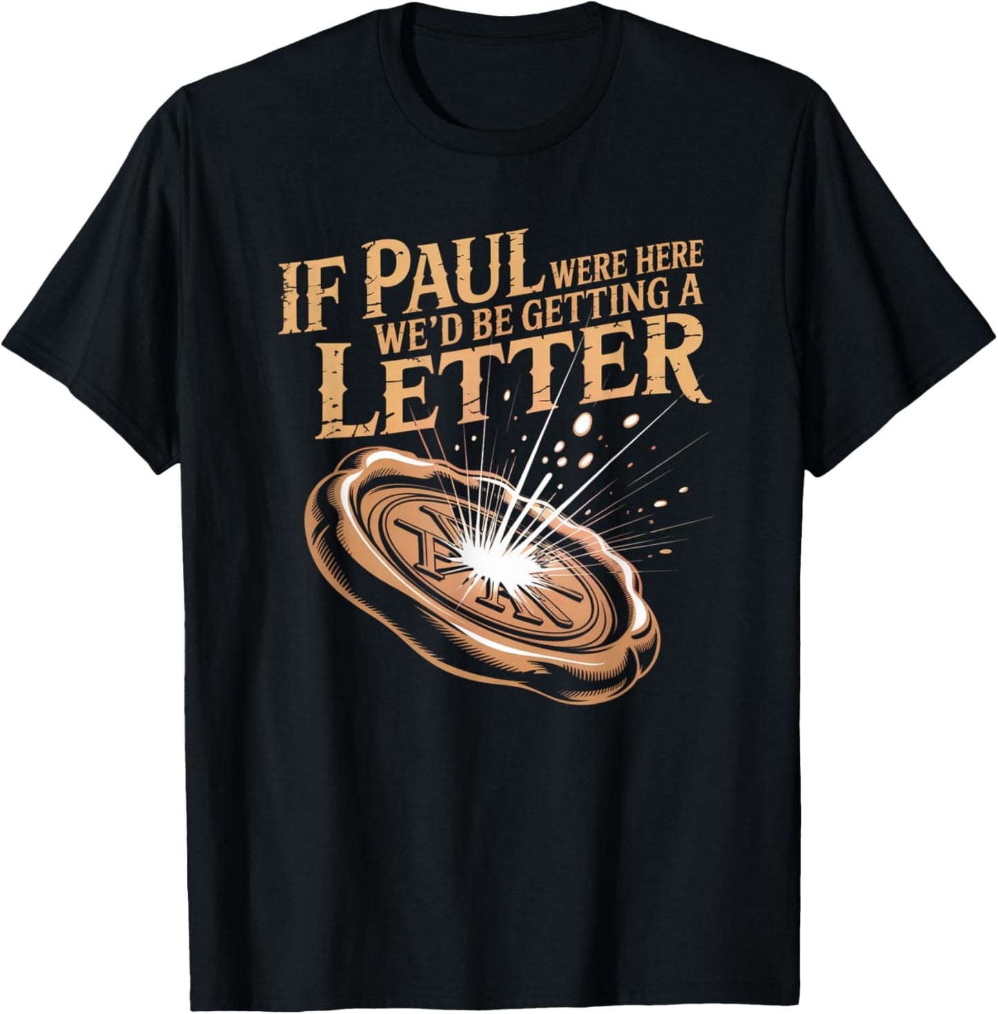 If Paul were Here We'd Be Getting A Letter Joke Funny Quote T-Shirt - T-Shirt | Black