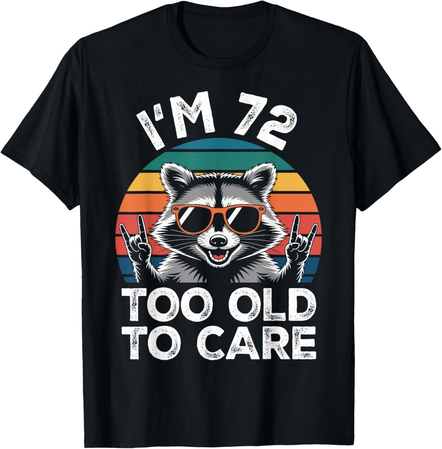 I’m 72 Too Old to Care 72 Birthday 72 Years Men Women Funny T-Shirt - T-Shirt | Black