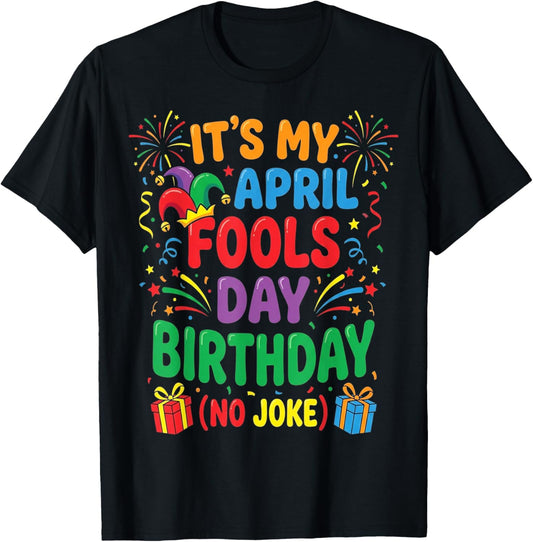 It's My April Fools Birthday and That's No Joke T-Shirt - T-Shirt | Black