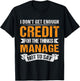 I Don't Get Enough Credit for The Things I Manage Not to Say T-Shirt - T-Shirt | Black