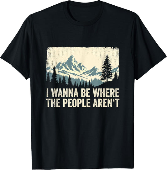 I Wanna Be Where The People Arent Hiking Camping Introvert T-Shirt - T-Shirt | Black