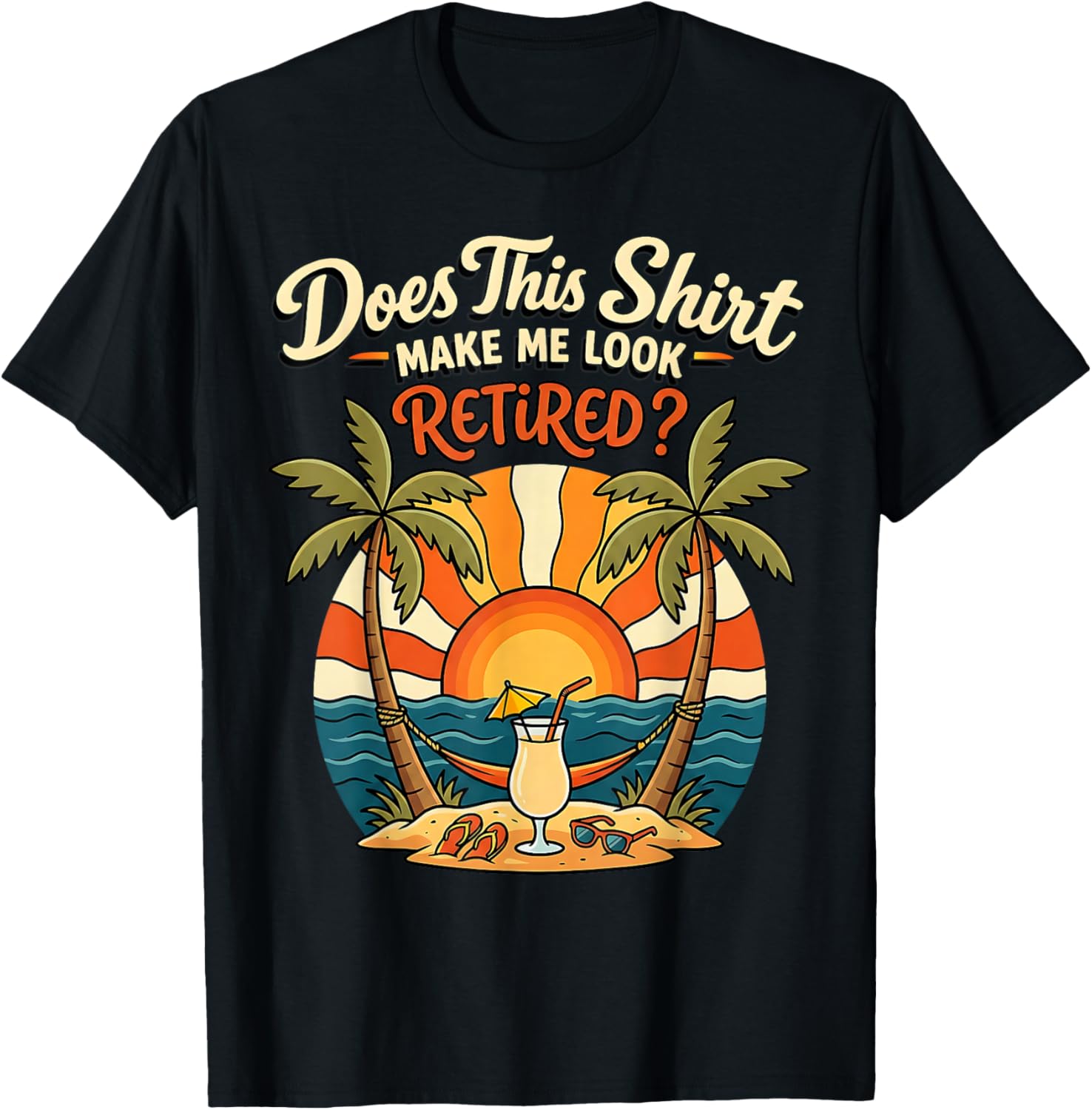 Retirement Men Women Does This Shirt Make Me Look Retired T-Shirt - T-Shirt | Black
