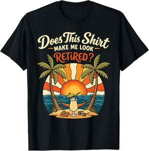 Retirement Men Women Does This Shirt Make Me Look Retired T-Shirt - T-Shirt | Black