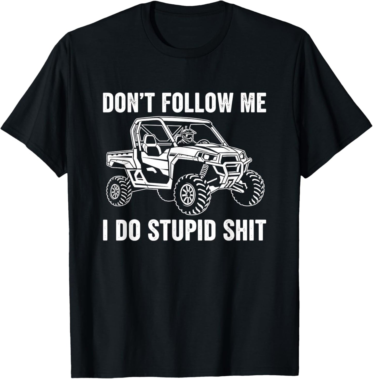 Don't Follow Me I Do Stupid Shit Off Road Utv ATV Humor T-Shirt - T-Shirt | Black
