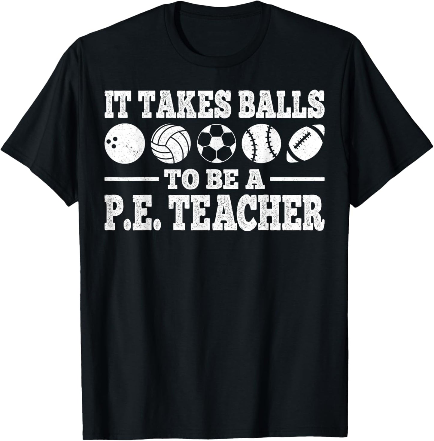 It Takes Balls to Be A PE Teacher Physical Education T-Shirt - T-Shirt | Black