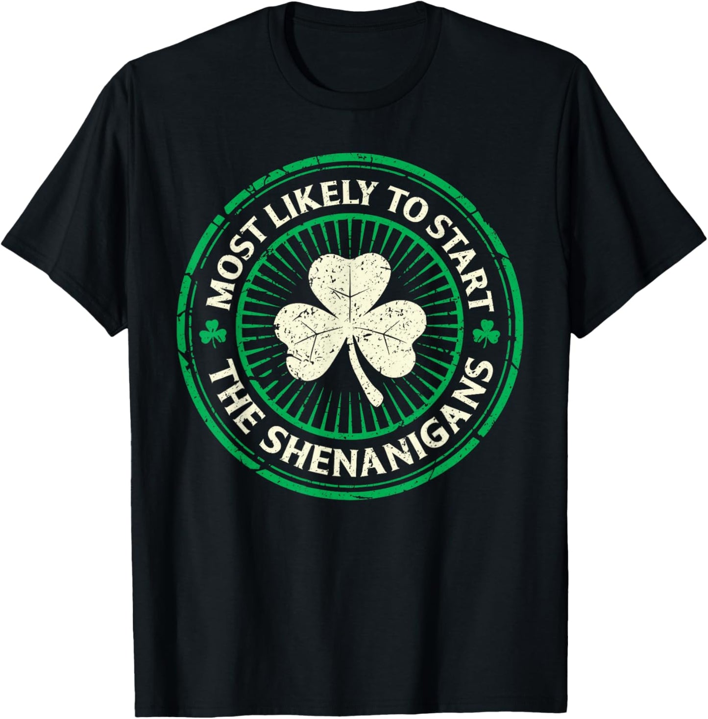 Most Likely to Start The Shenanigans Funny St Patricks Day T-Shirt - T-Shirt | Black