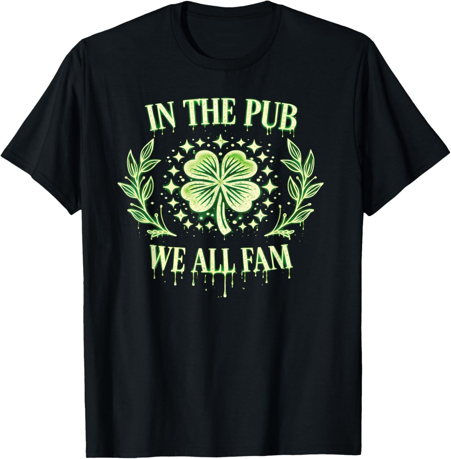 St Patricks Day in Pub We All Fam Drippy Great Bar Crawl T-Shirt - T-Shirt | Black