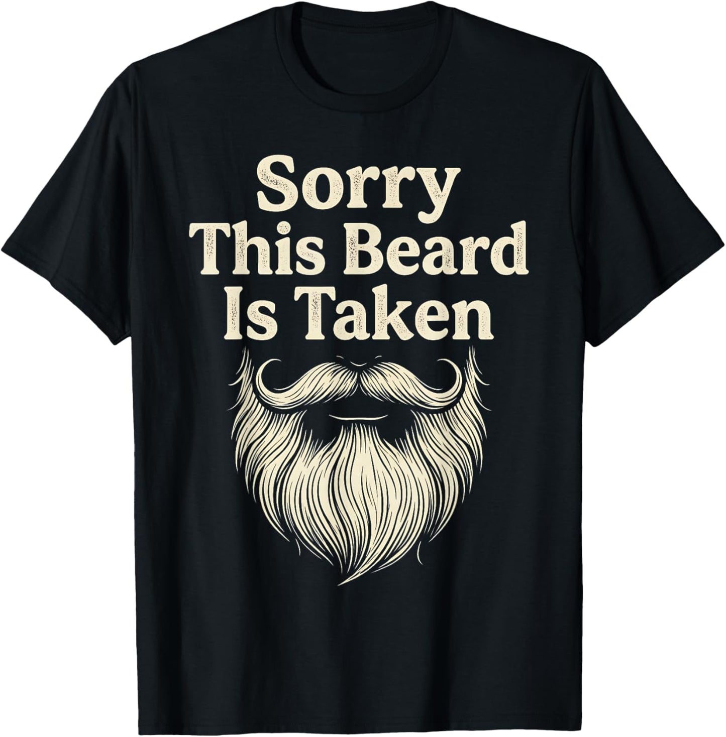 Sorry This Beard is Taken Funny Valentine Funny Humor Quote T-Shirt - T-Shirt | Black