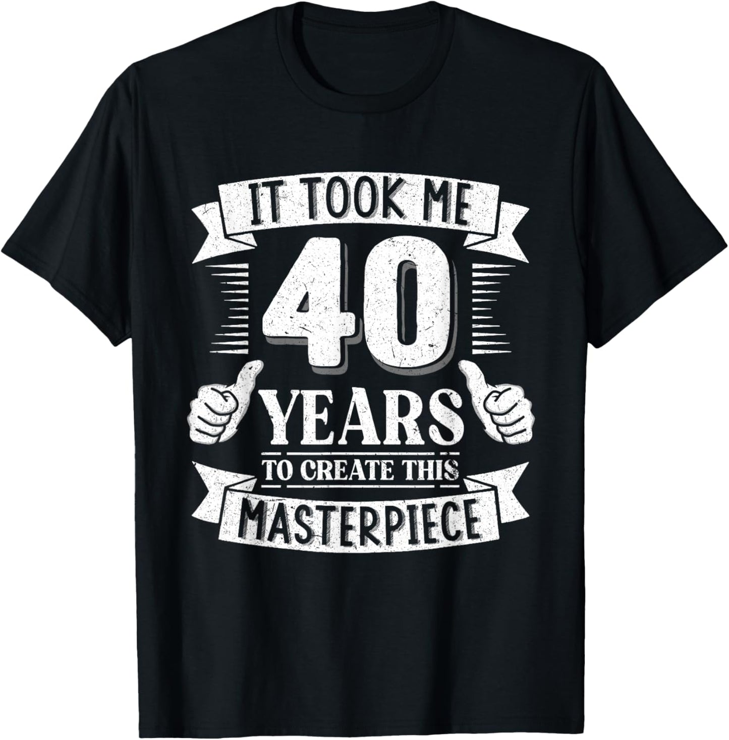 It Took Me 40 Years to Create This Masterpiece 40th Birthday T-Shirt - T-Shirt | Black