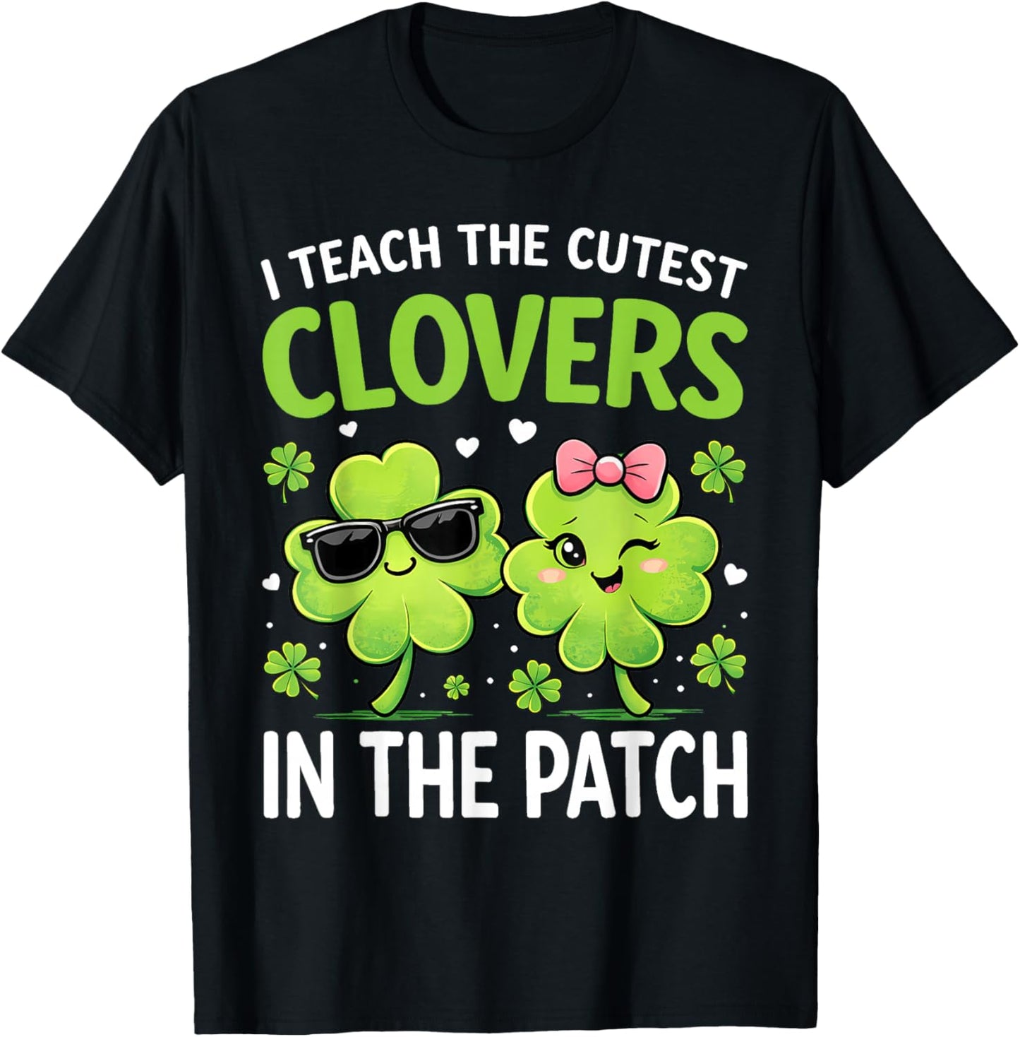 I Teach The Cutest Clovers in Patch St Patricks Day Teacher T-Shirt - T-Shirt | Black