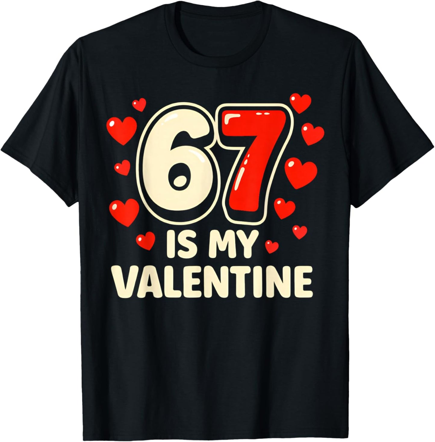 6 7 is My Valentine Funny Six Seven Valentines Day T-Shirt - T-Shirt | Black