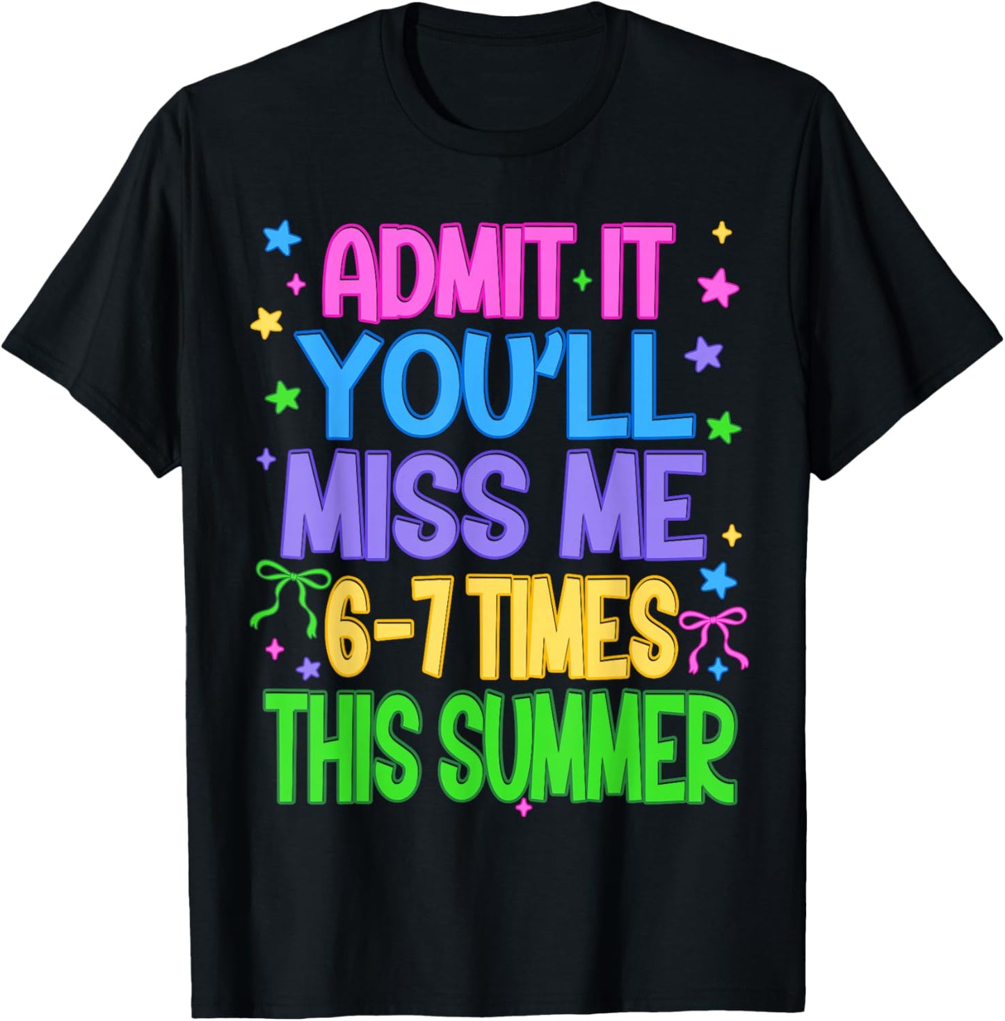 Admit It You'll Miss Me 6-7 Times This Summer Funny Last Day T-Shirt - T-Shirt | Black