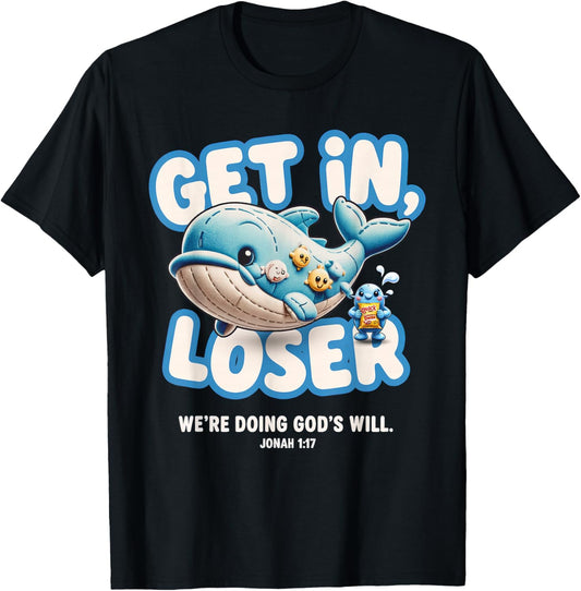Get in Loser We're Doing God's Will - Cute T-Shirt - T-Shirt | Black