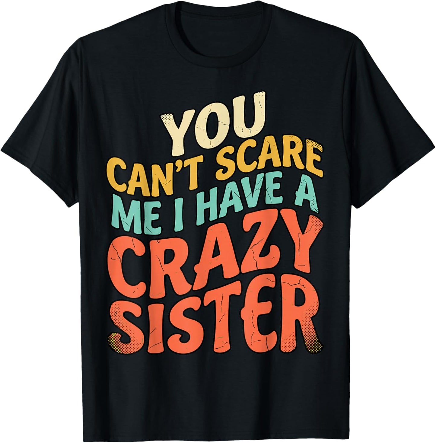You Can't Scare Me I Have A Crazy Sister T-Shirt - T-Shirt | Black