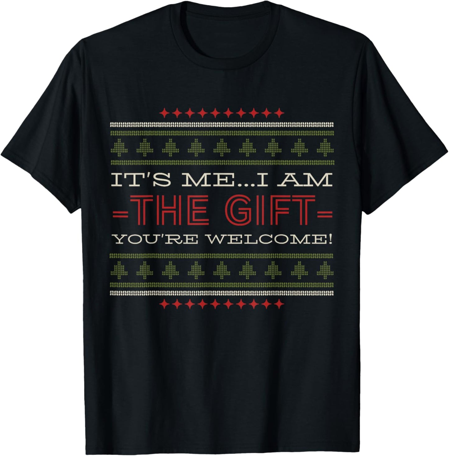 ITS ME I AM The Gift Youre Welcome Christmas Humor T-Shirt - T-Shirt | Black